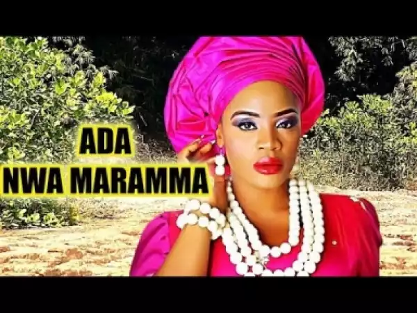 Video: Ada Nwa Maramma- Latest Nigerian Igbo Movies 2018